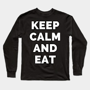 Keep Calm And Eat - Black And White Simple Font - Funny Meme Sarcastic Satire - Self Inspirational Quotes - Inspirational Quotes About Life and Struggles Long Sleeve T-Shirt